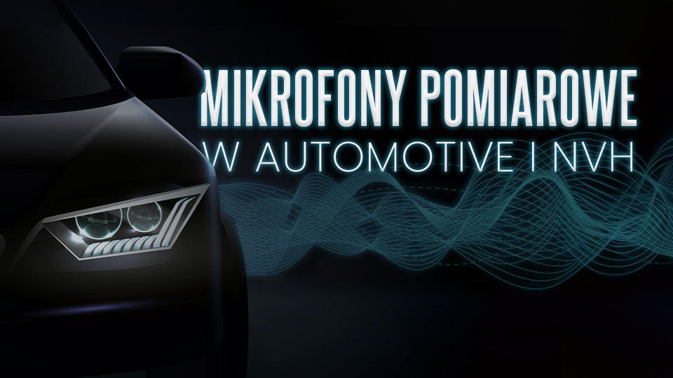 Mikrofony pomiarowe w automotive i NVH